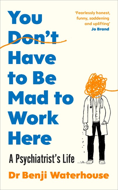 You Dont Have to Be Mad to Work Here: A Psychiatrists Life