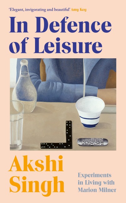 In Defence of Leisure: Experiments in Living with Marion Milner