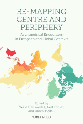 Re-mapping Centre and Periphery Asymmetrical Encounters in European and Global Contexts