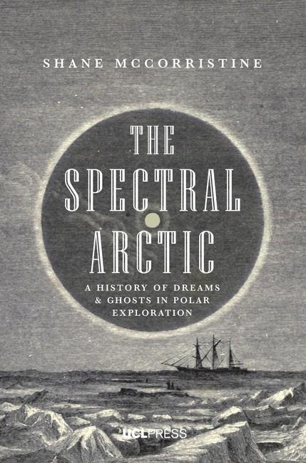 The Spectral Arctic: A History of Dreams and Ghosts in Polar Exploration