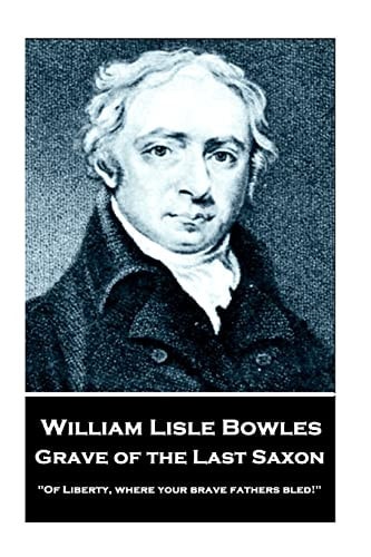 William Lisle Bowles - Grave of The Last Saxon "Of Liberty, where Your Brave Fathers Bled!"
