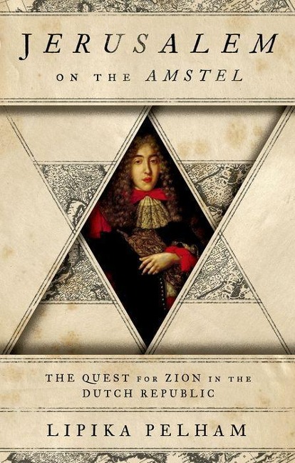 Jerusalem on the Amstel: The Quest for Zion in the Dutch Republic