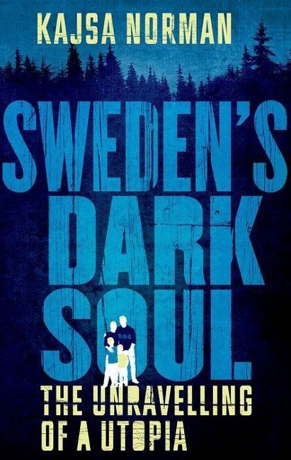 Swedens Dark Soul: The Unravelling of a Utopia