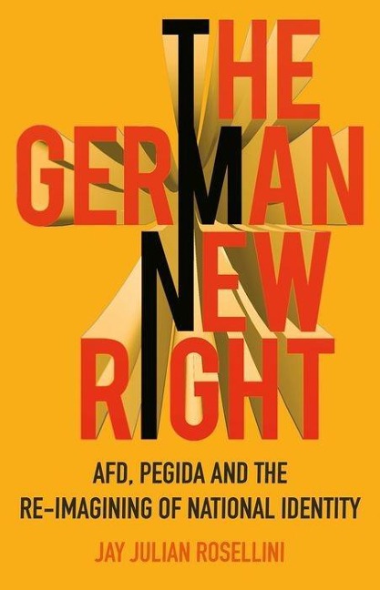 The German New Right: Afd, Pegida and the Re-Imagining of National Identity