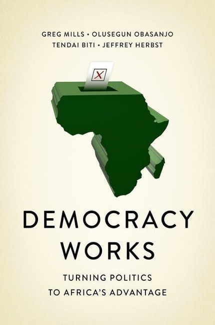 Democracy Works: Re-Wiring Politics to Africas Advantage