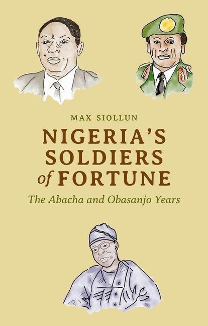 Nigerias Soldiers of Fortune: The Abacha and Obasanjo Years