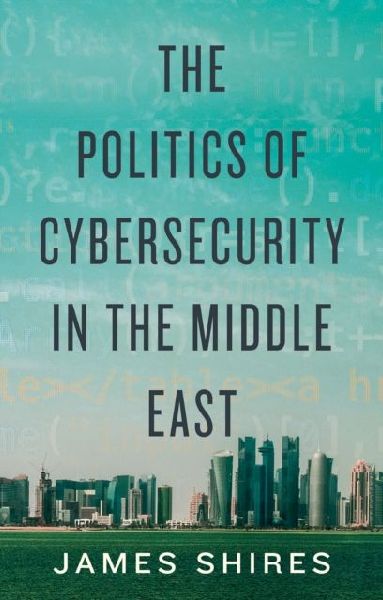 The Politics of Cybersecurity in the Middle East
