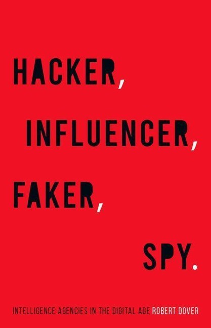 Hacker, Influencer, Faker, Spy: Intelligence Agencies in the Digital Age