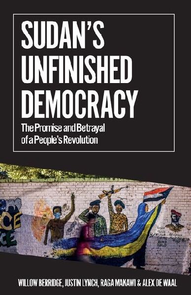 Sudans Unfinished Democracy: The Promise and Betrayal of a Peoples Revolution