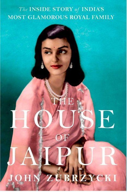 The House of Jaipur: The Inside Story of Indias Most Glamorous Royal Family