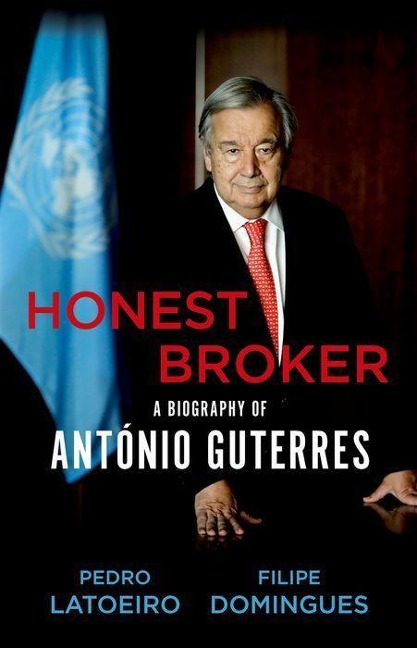 Honest Broker: A Biography of Antonio Guterres