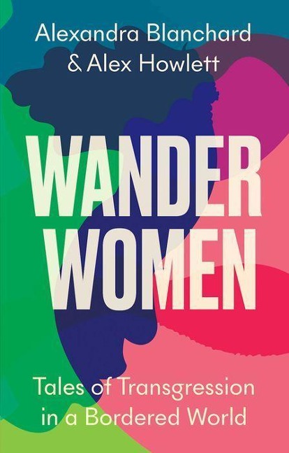 Wander Women: Tales of Transgression in a Bordered World