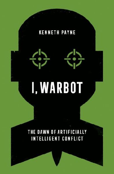 I, Warbot: The Dawn of Artificially Intelligent Conflict