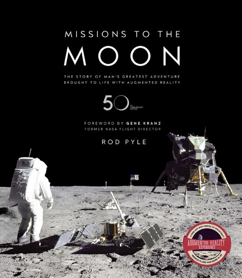 Missions to the Moon: The Story of Mans Greatest Adventure Brought to Life with Augmented Reality