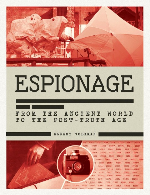 The History of Espionage: The Secret World of Spycraft, Sabotage and Post-Truth Propaganda