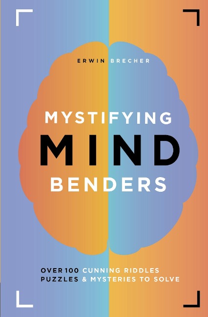 Mystifying Mind Benders: Over 100 Cunning Riddles, Puzzles & Mysteries to Solve