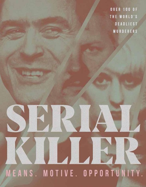 Serial Killer: Over 100 of the Worlds Deadliest Murderers