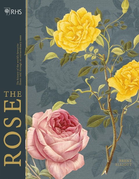 RHS The Rose: The history of the worlds favourite flower in 40 roses