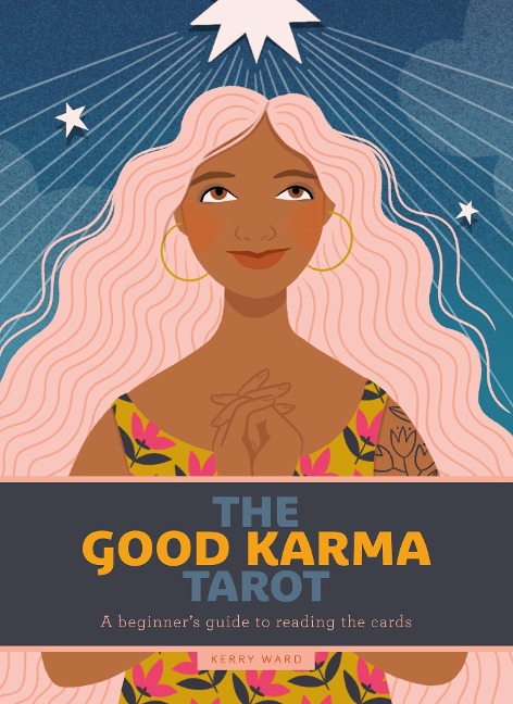 The Good Karma Tarot: A Beginners Guide to Reading the Cards