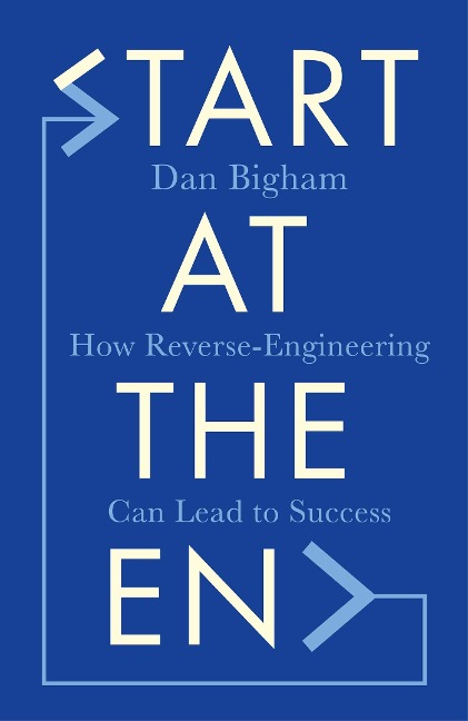 Start at the End: How Reverse-Engineering Can Lead to Success