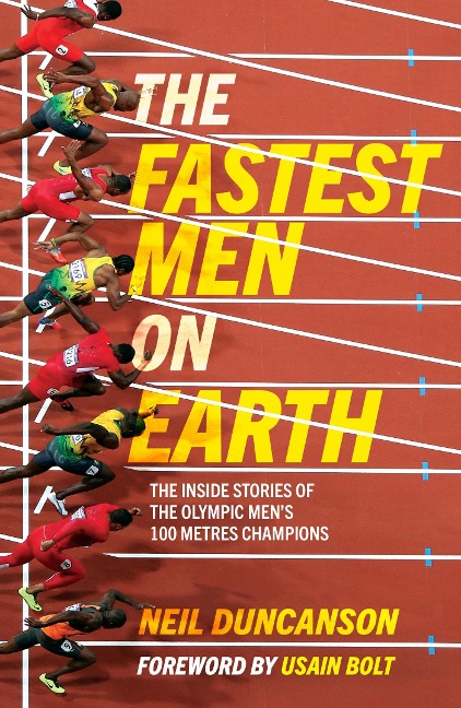 The Fastest Men on Earth: The Inside Stories of the Olympic Mens 100m Champions