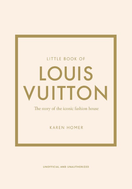 Little Book of Louis Vuitton: The Story of the Iconic Fashion House