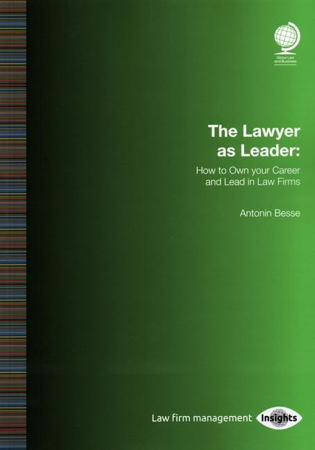The Lawyer as Leader: How to Own Your Career and Lead in Law Firms