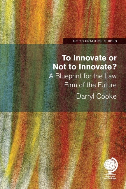 To Innovate or Not to Innovate: A Blueprint for the Law Firm of the Future