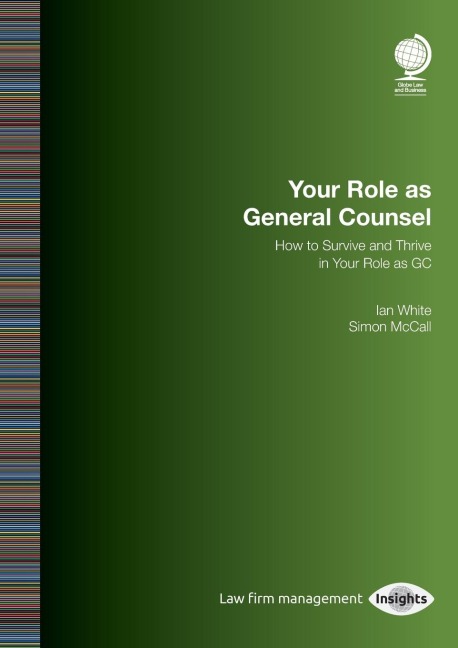 Your Role as General Counsel: How to Survive and Thrive in Your Role as GC