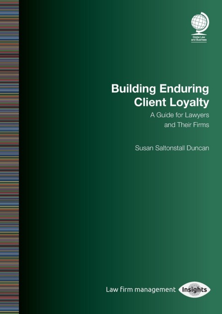 Building Enduring Client Loyalty: A Guide for Lawyers and Their Firms