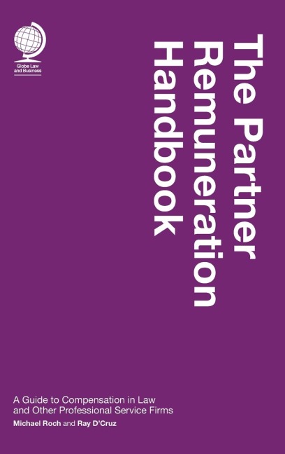 Partner Remuneration Handbook: A Guide to Compensation in Law and Other Professional Service Firms