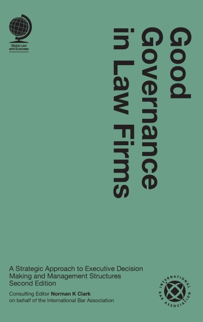 Good Governance in Law Firms: A Strategic Approach to Executive Decision Making and Management Structures, Second Edition