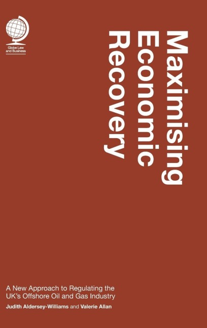 Maximising Economic Recovery: A New Approach to Regulating the UK's Offshore Oil and Gas Industry