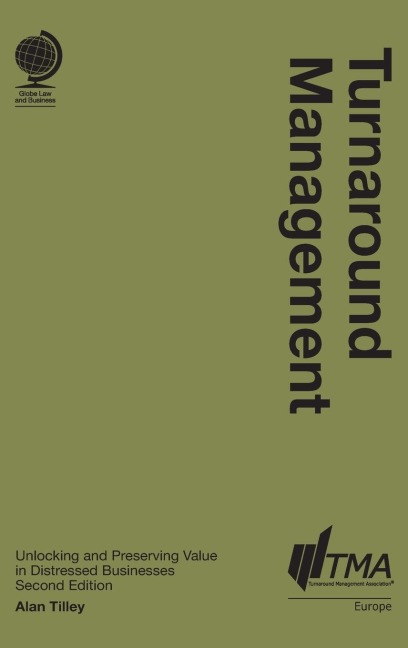 Turnaround Management: Unlocking and Preserving Value in Distressed Businesses, Second Edition