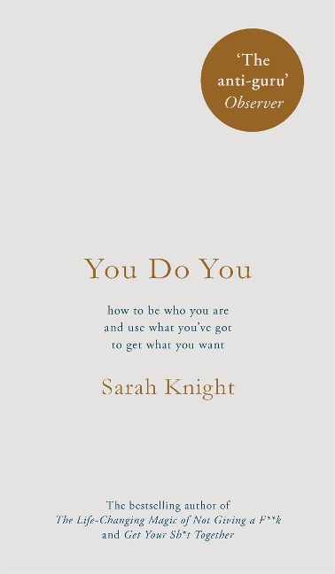 You Do You: (A No-F**ks-Given Guide) how to be who you are and use what youve got to get what you want