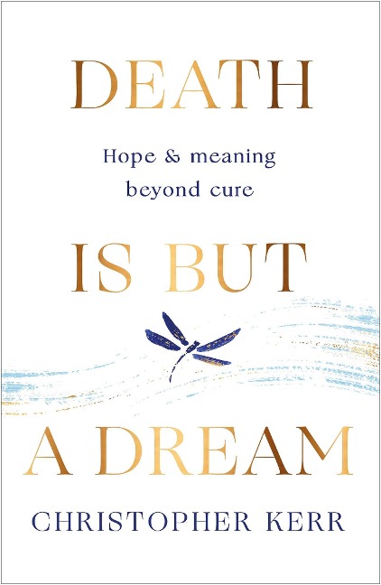 Death is But a Dream: Hope and meaning at lifes end