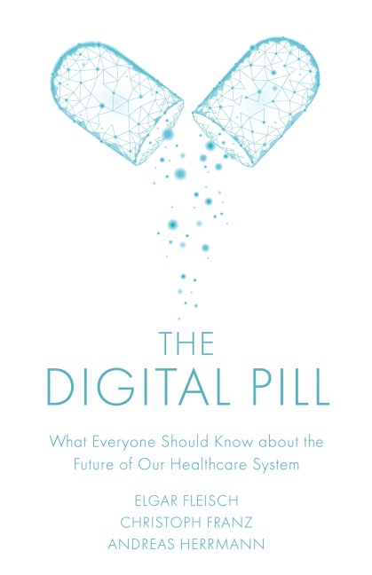 The Digital Pill: What Everyone Should Know about the Future of Our Healthcare System