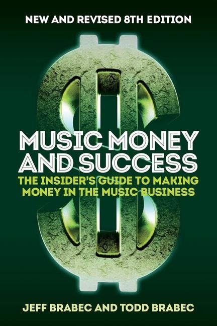 Music Money and Success: The Insiders Guide to Making Money in the Music Business (8th Edition)