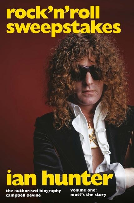 Rock n Roll Sweepstakes: The Official Biography of Ian Hunter (Volume 2)