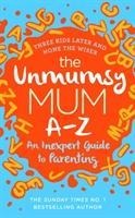 The Unmumsy Mum A-Z - An Inexpert Guide to Parenting