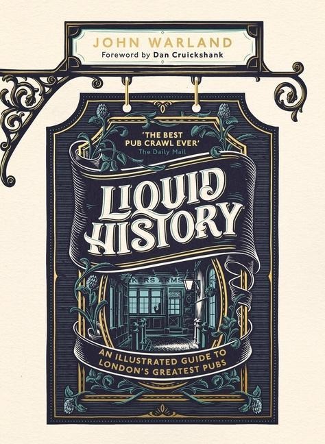 Liquid History: An Illustrated Guide to Londons Greatest Pubs: A Radio 4 Best Food and Drink Book of the Year