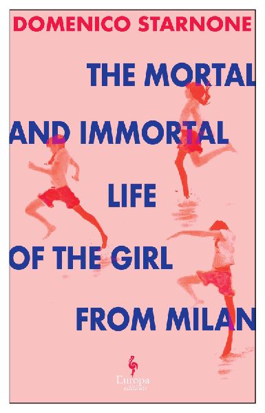 The Mortal and Immortal Life of the Girl from Milan: The new novel by acclaimed and bestselling Italian novelist
