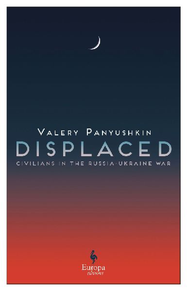 Displaced: Civilians in the Russia-Ukraine War