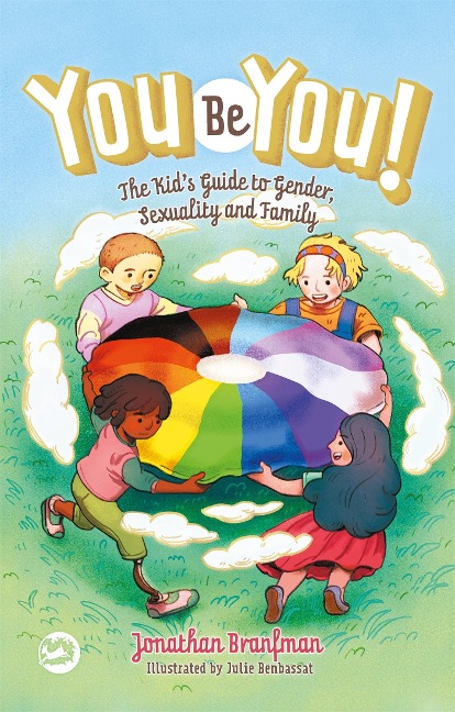 You Be You!: The Kids Guide to Gender, Sexuality, and Family