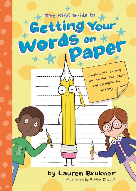 The Kids Guide to Getting Your Words on Paper: Simple Stuff to Build the Motor Skills and Strength for Handwriting