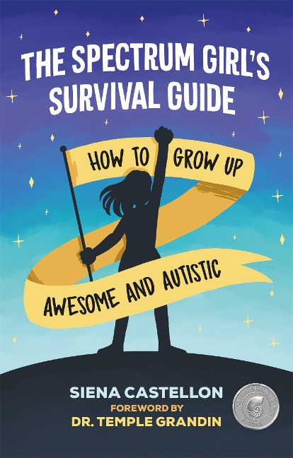 The Spectrum Girls Survival Guide: How to Grow Up Awesome and Autistic