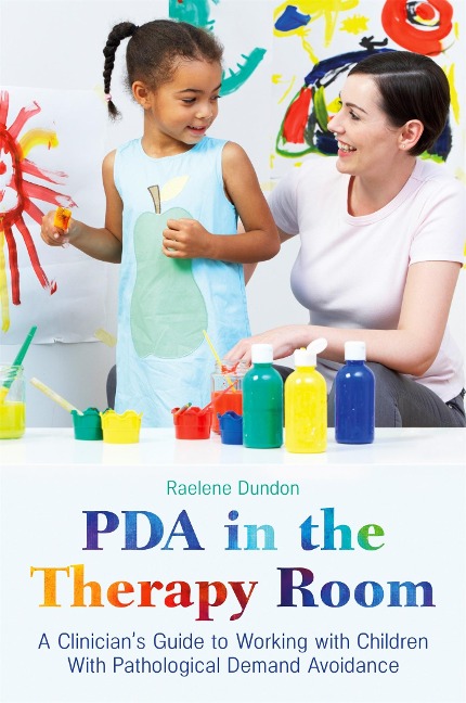 PDA in the Therapy Room: A Clinicians Guide to Working with Children with Pathological Demand Avoidance