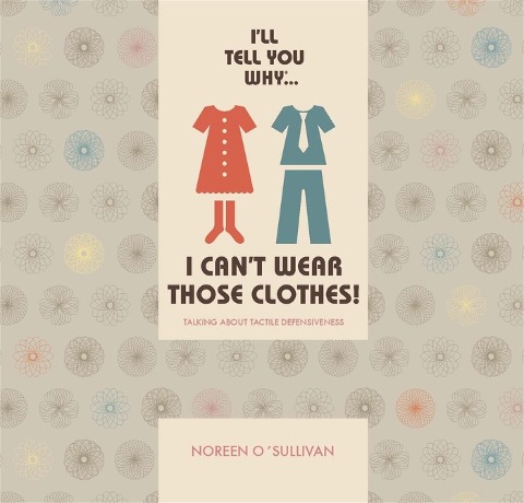 Ill Tell You Why I Cant Wear Those Clothes!: Talking about Tactile Defensiveness