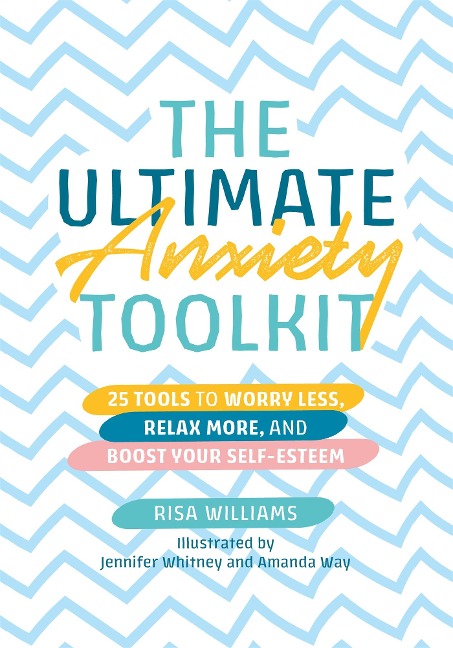 The Ultimate Anxiety Toolkit: 25 Tools to Worry Less, Relax More, and Boost Your Self-Esteem