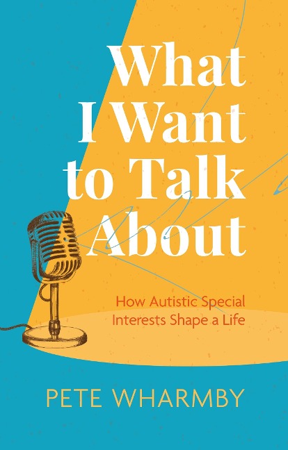 What I Want to Talk About: How Autistic Special Interests Shape a Life